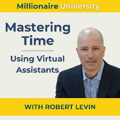 108. Mastering Time Using Virtual Assistants with Robert Levin