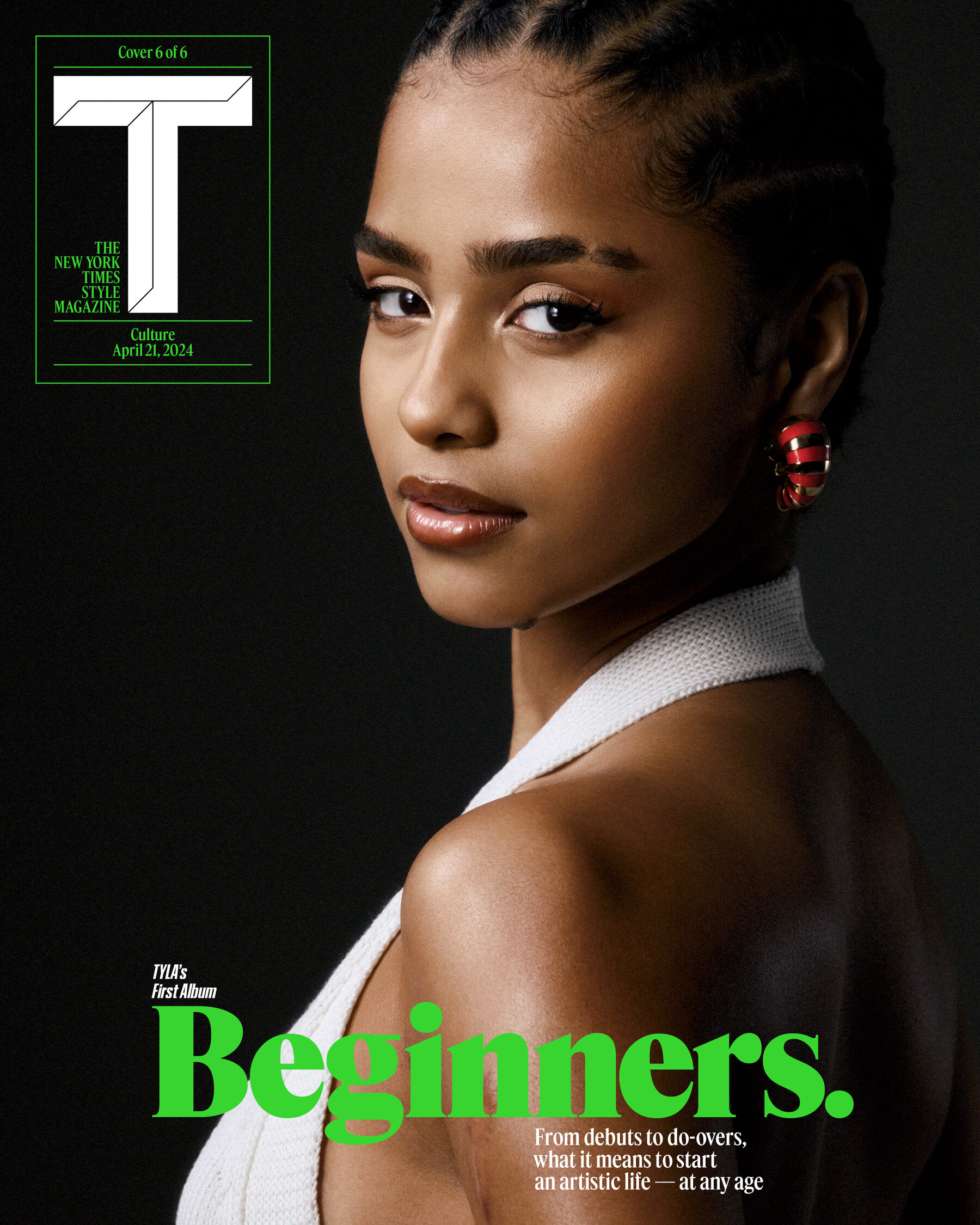 A cover of T: The New York Times Style Magazine's April 21, 2024 Culture issue, with the heading "Beginners. From debuts to do-overs, what it means to start an artistic life — at any age." On the cover, Tyla, looking at the camera over her shoulder, and wearing a white dress and red-and-gold earrings.