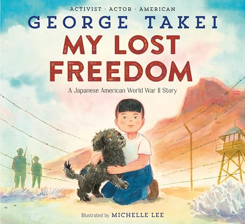 MY LOST FREEDOM by George Takei. Illustrated by Michelle Lee