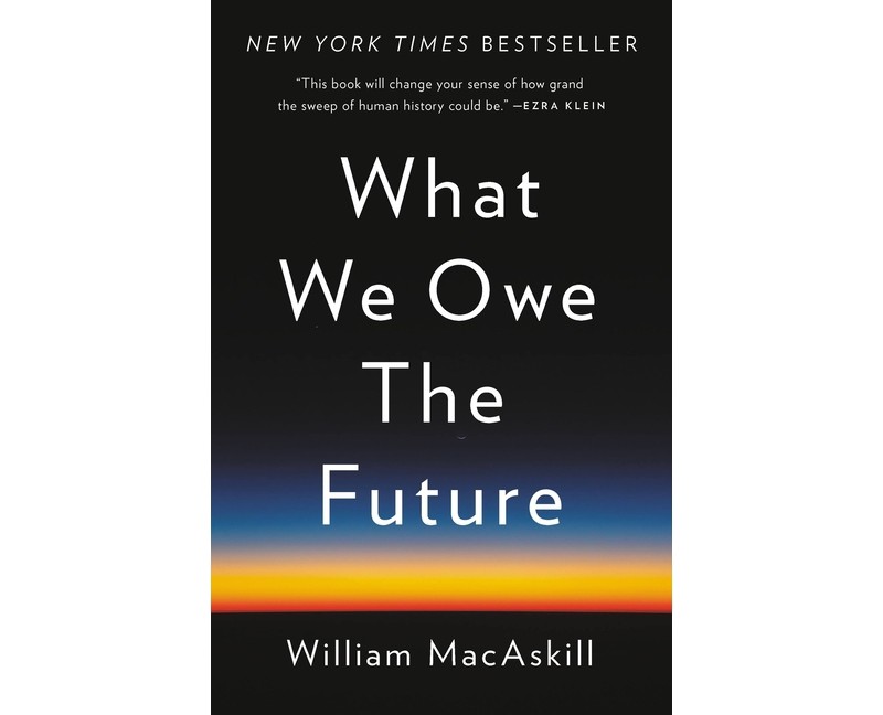 What We Owe the Future - by William Macaskill, 1 of 2