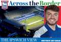 Ipswich Town column: Next two fixtures are biggest in club’s recent history