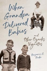 When Grandpa Delivered Babies and Other Ozarks Vignettes cover